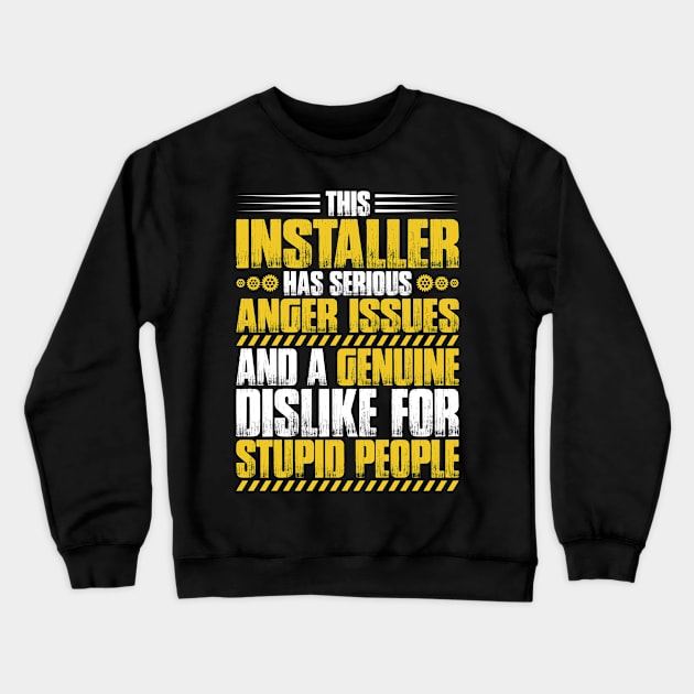 Installer - Installation - Anger Issues (Gift) Crewneck Sweatshirt by Krautshirts